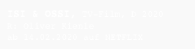 ISI & OSSI, TV-Film, D 2020
R: Oliver Kienle
ab 14.02.2020 auf NETFLIX