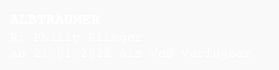 ALBTRÄUMER
R: Philip Klinger
ab 21.01.2022 als VoD verfügbar